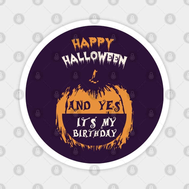 Happy Halloween And Yes It's My Birthday T-Shirt Magnet by mstartwork